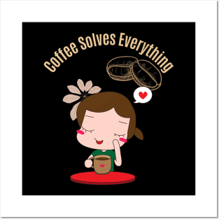 Coffee Solves Everything Posters and Art